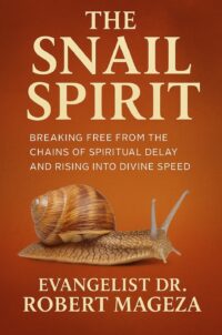 THE SNAIL SPIRIT Breaking the Power of Spiritual Slowness and Delay