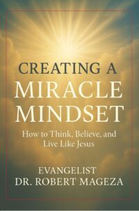 TING A MIRACLE MINDSET How to Think, Believe,and Behave Like Jesus